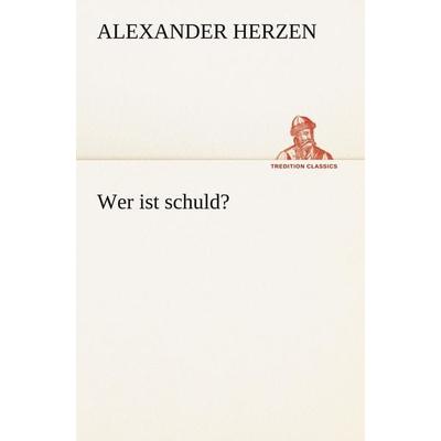 Wer ist schuld?, Taschenbuch von Alexander Herzen, Tredition, 978-3-8472-8593-9