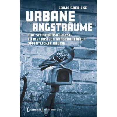 Urbane Angsträume, Taschenbuch von Sonja Gaedicke, Transcript, 978-3-8376-7615-0
