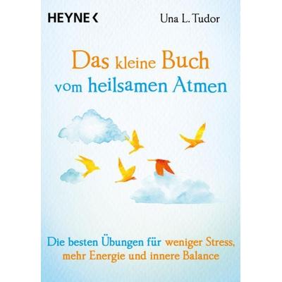 Das kleine Buch vom heilsamen Atmen, Taschenbuch von Una L. Tudor, Heyne, 978-3-453-70442-8