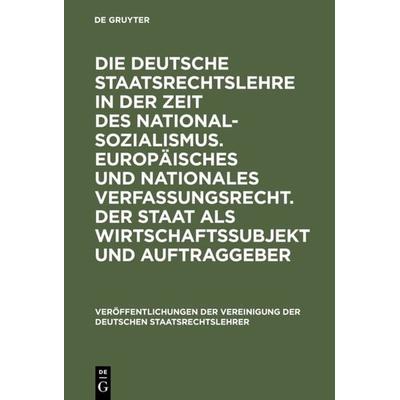 Die deutsche Staatsrechtslehre in der Zeit des Nationalsozialismus. Europäisches und nationales Verfassungsrecht. Der Staat als Wirtschaftssubjekt und
