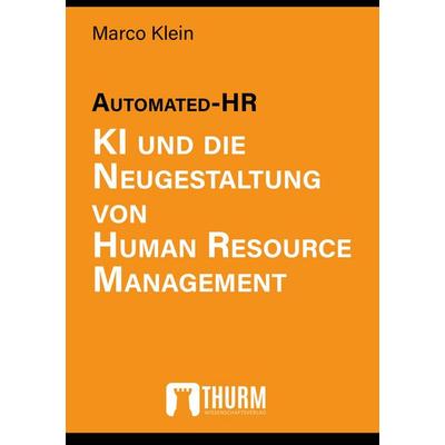 Automated-HR, Taschenbuch von Marco Klein, Thurm Verlag, 978-3-945216-56-9