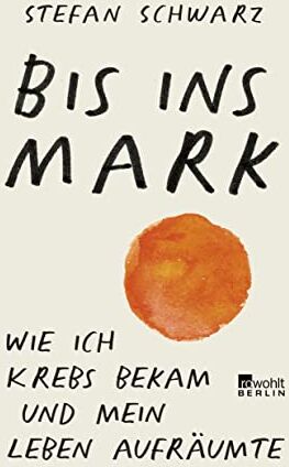 Stefan Schwarz - Bis ins Mark: Wie ich Krebs bekam und mein Leben aufräumte - Preis vom 19.10.2026 19:33:35 h