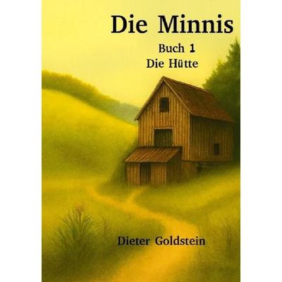 Die Minnis / Die Minnis- 1 - Die Hütte, Taschenbuch von Dieter Goldstein, Epubli, 978-3-565-53938-3