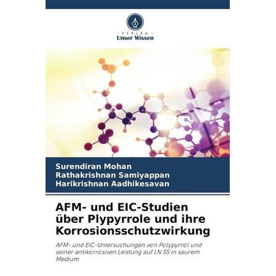 AFM- und EIC-Studien über Plypyrrole und ihre Korrosionsschutzwirkung, Taschenbuch von Surendiran Mohan,Rathakrishnan Samiyappan,Harikrishnan