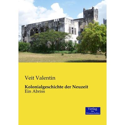 Kolonialgeschichte der Neuzeit, Taschenbuch von Veit Valentin, Verlag der Wissenschaften, 978-3-95700-040-8