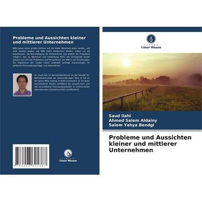 Probleme und Aussichten kleiner und mittlerer Unternehmen, Taschenbuch von Saud Ilahi,Ahmed Salem Aldainy,Salem Yahya Bendgi, Verlag Unser Wissen,