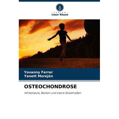 OSTEOCHONDROSE, Taschenbuch von Yovanny Ferrer,Yanett Morejón, Verlag Unser Wissen, 978-620-4-61044-3