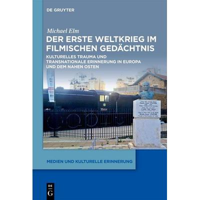 Der Erste Weltkrieg im filmischen Gedächtnis, Gebundene Ausgabe von Michael Elm, De Gruyter, 978-3-11-065351-9