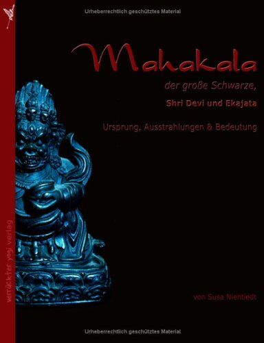Susa Nientiedt - Mahakala, der große Schwarze. Shri Devi und Ekajata, Ursprung, Ausstrahlungen und Bedeutung - Preis vom 04.10.2026 03:51:26 h