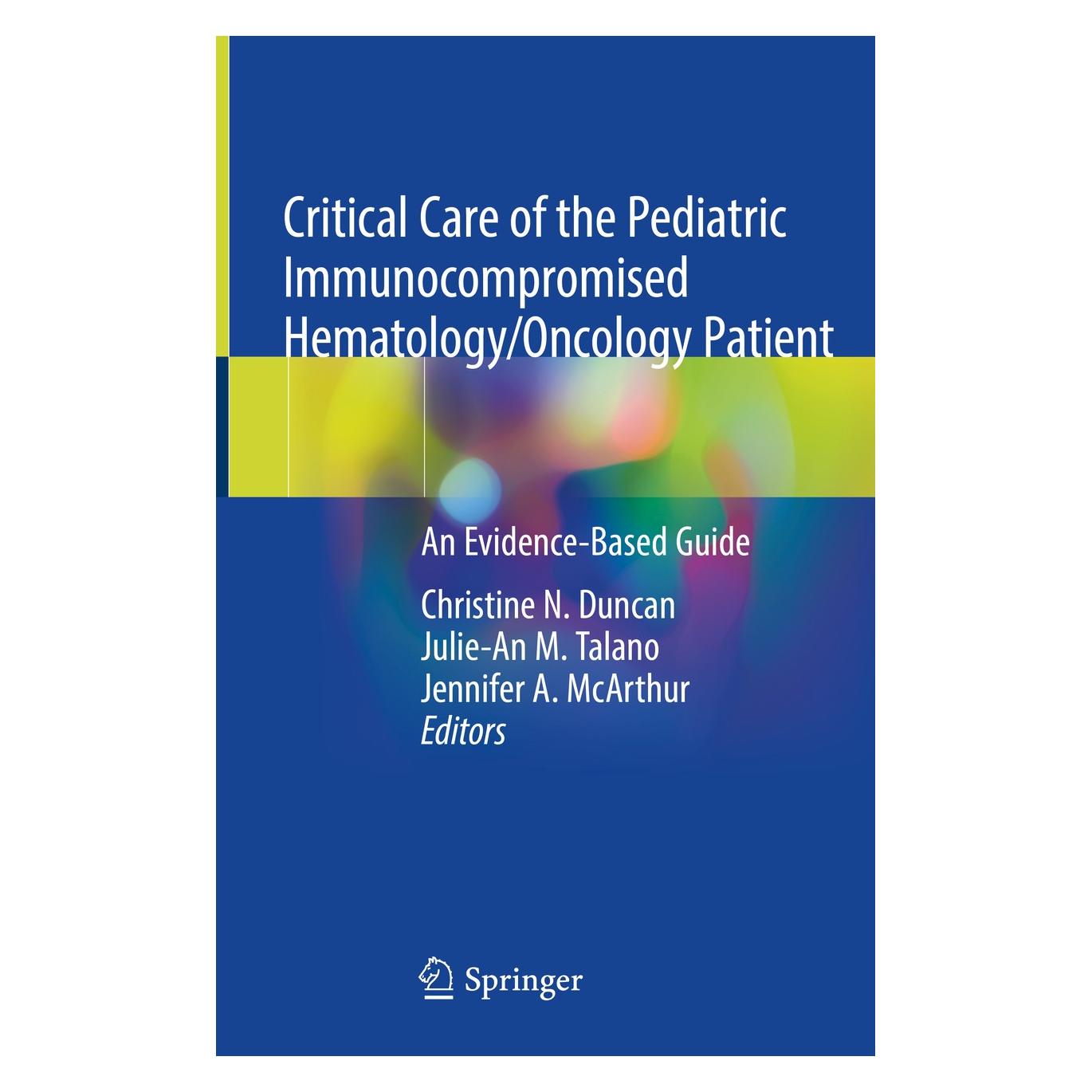 Springer Critical Care of the Pediatric Immunocompromised Hematology/Oncology Patient (Englisch, Hardcover, Christine N. Duncan, Jennifer A. McArthur, Julie-An M. Talano) (9783030013219)
