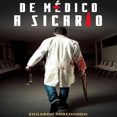 De médico a sicario - Edgardo Arredondo, Audio, 9789152138069