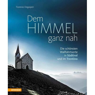 Dem Himmel ganz nah, Gebundene Ausgabe von Fiorenzo Degasperi, Athesia-Tappeiner Verlag