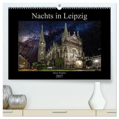 Nachts in Leipzig (hochwertiger Premium Wandkalender 2027 DIN A2 quer), Kunstdruck in Hochglanz