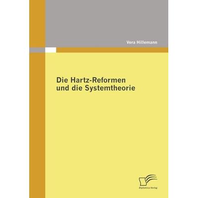 Die Hartz-Reformen und die Systemtheorie, Taschenbuch von Vera Hillemann, Diplomica Verlag GmbH, 978-3-8366-7337-2