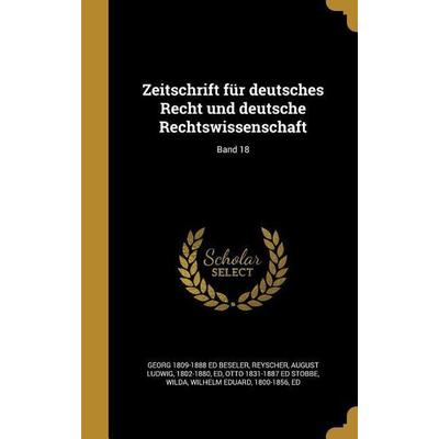 Zeitschrift für deutsches Recht und deutsche Rechtswissenschaft; Band 18, Gebundene Ausgabe von Georg Ed Beseler,Otto Ed Stobbe, Creative Media