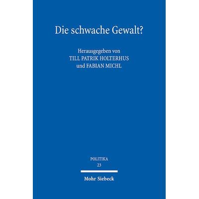 Die schwache Gewalt?, Taschenbuch von , Mohr Siebeck, 978-3-16-161581-8