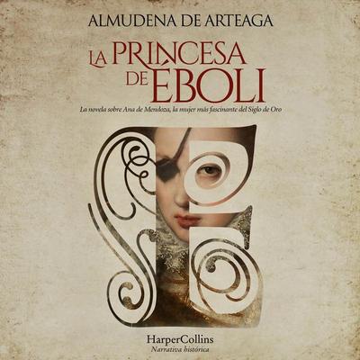 La princesa de Éboli. La mujer más enigmática y fascinante del Siglo de Oro. - Almudena de Arteaga, Audio, 9788419883841