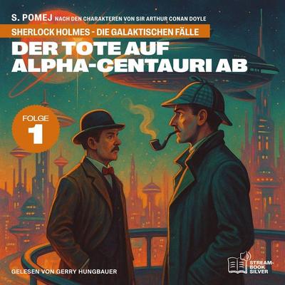 Der Tote auf Alpha-Centauri Ab (Sherlock Holmes - Die galaktischen Fälle, Folge 1) - Arthur Conan Doyle,S. Pomej, Audio, 9783711941848