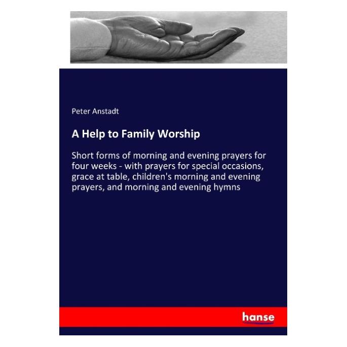 Hansebooks A Help to Family Worship (Englisch, Softcover, Peter Anstadt) (57147325)