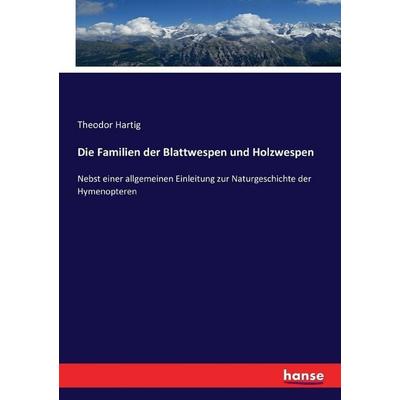 Die Familien der Blattwespen und Holzwespen, Taschenbuch von Theodor Hartig, Hansebooks, 978-3-7434-6115-4