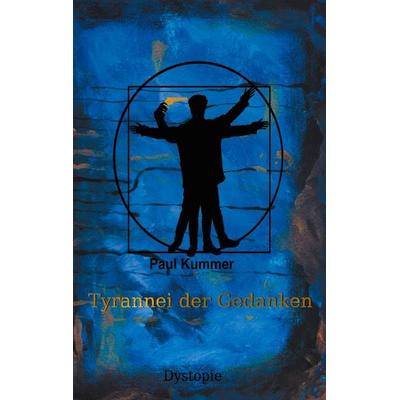 Tyrannei der Gedanken, Taschenbuch von Paul Kummer, BoD – Books on Demand, 978-3-7526-6235-1