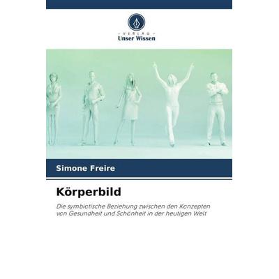 Körperbild, Taschenbuch von Simone Freire, Verlag Unser Wissen, 978-620-5-86127-1