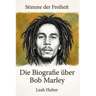 Die Biografie über Bob Marley, Taschenbuch von Leah Huber, Elian, 978-3-696-40241-9