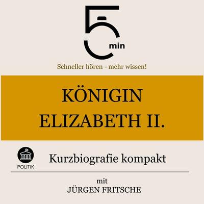 Königin Elisabeth II.: Kurzbiografie kompakt - 5 Minuten,5 Minuten Biografien,Jürgen Fritsche, Audio, 9783754504444