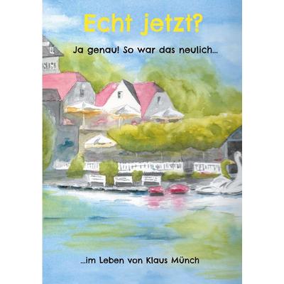Echt jetzt? Ja genau! So war das neulich..., Taschenbuch von Klaus Münch, BoD – Books on Demand, 978-3-7583-0610-5