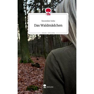 Das Waldmädchen. Life is a Story - story.one, Gebundene Ausgabe von November hehe, Storylution, 978-3-7115-8434-2
