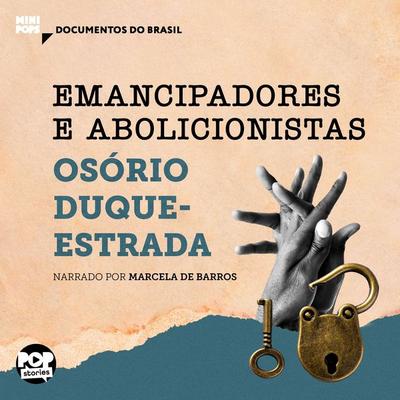 Emancipadores e Abolicionistas: Trechos selecionados de 'A abolição' - Osório Duque-Estrada, Audio, 9786554115148