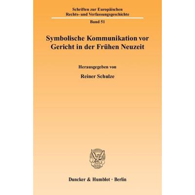 Symbolische Kommunikation vor Gericht in der Frühen Neuzeit., Taschenbuch von Reiner Schulze, Duncker & Humblot, 978-3-428-12037-6