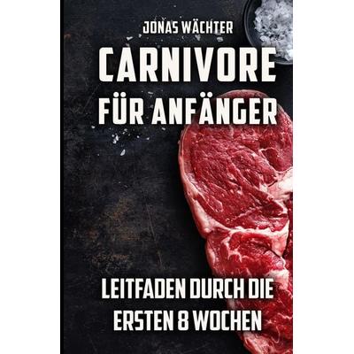 Carnivore für Anfänger, Gebundene Ausgabe von Jonas Wächter, Tredition, 978-3-384-31059-0