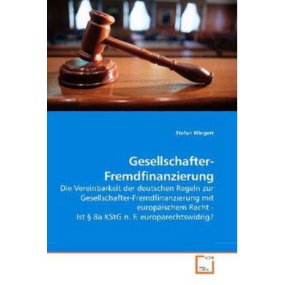 Wingert, S: Gesellschafter-Fremdfinanzierung, Taschenbuch von Stefan Wingert, VDM, 978-3-639-25558-4