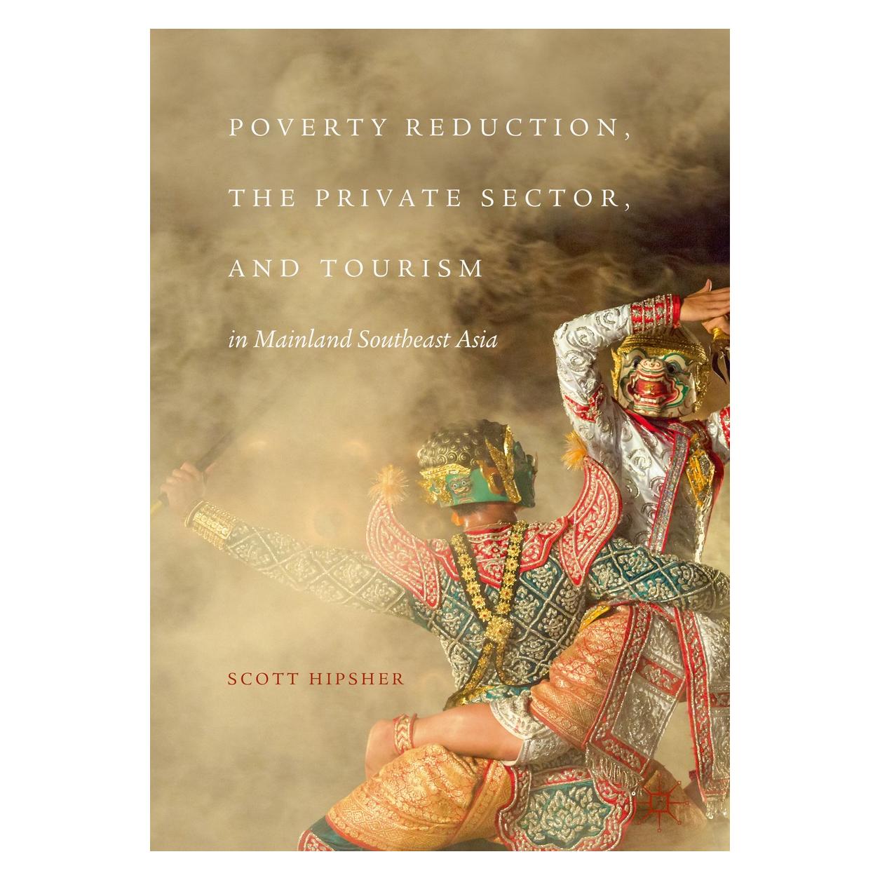 Springer Poverty Reduction, the Private Sector, and Tourism in Mainland Southeast Asia (Englisch, Hardcover, Scott Hipsher) (9789811059476)