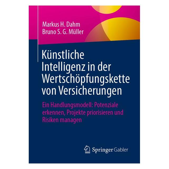Springer Künstliche Intelligenz in der Wertschöpfungskette von Versicherungen (Deutsch, Bruno S. G. Müller, Markus H. Dahm) (70016186)