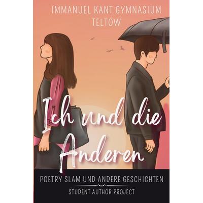 Ich und die Anderen, Gebundene Ausgabe von Immanuel Kant Gymnasium Teltow,Student Author Project e.V., Tredition, 978-3-384-43248-3