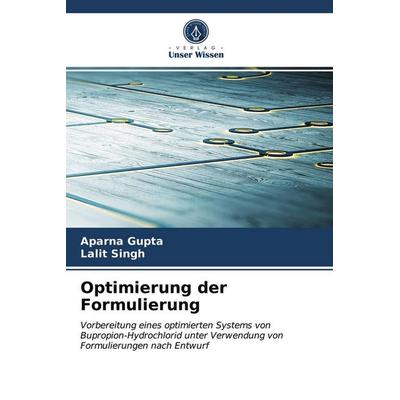 Optimierung der Formulierung, Taschenbuch von Aparna Gupta,Lalit Singh, Verlag Unser Wissen, 978-620-2-57019-0