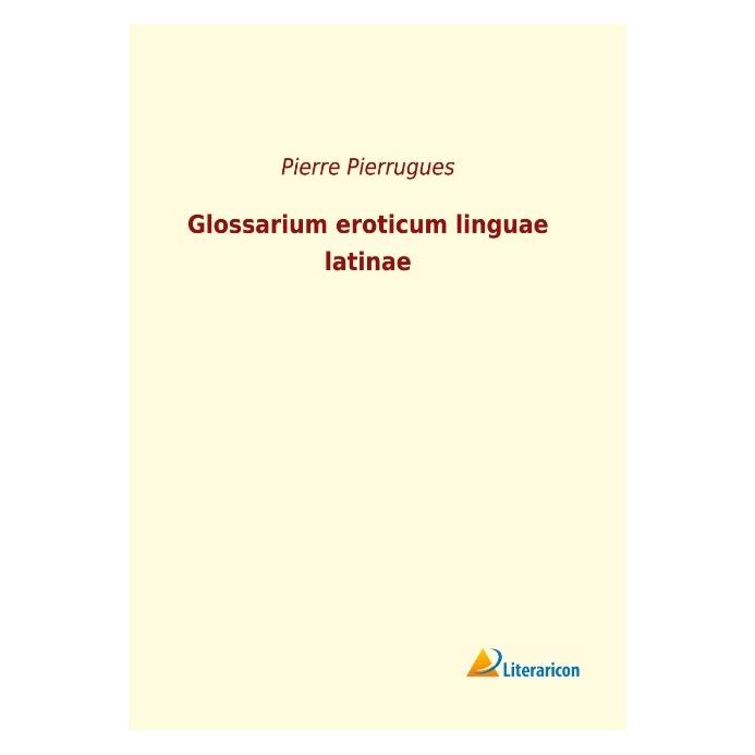Literaricon Glossarium eroticum linguae latinae (Deutsch, Softcover, Pierre Pierrugues) (56054890)