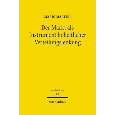 Der Markt als Instrument hoheitlicher Verteilungslenkung, Gebundene Ausgabe von Mario Martini, Mohr Siebeck, 978-3-16-149332-4