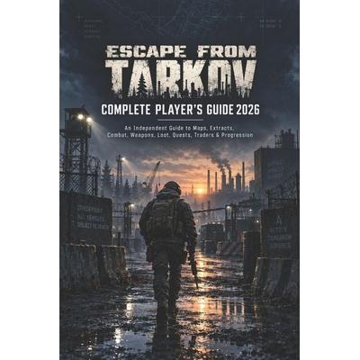 Escape from Tarkov Complete Player's Guide 2026, Taschenbuch von Karon T. Kelly, Independently Published