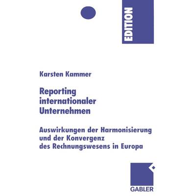 Reporting internationaler Unternehmen, Taschenbuch von Karsten Kammer, Betriebswirtschaftlicher Verlag Gabler, 978-3-409-14338-7