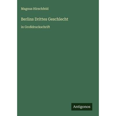 Berlins Drittes Geschlecht, Gebundene Ausgabe von Magnus Hirschfeld, Antigonos Verlag, 978-3-563-27162-9