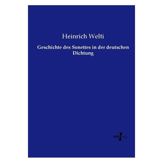 Vero Geschichte des Sonettes in der deutschen Dichtung (Deutsch, Softcover, Heinrich Welti) (55593228)