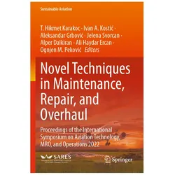 Novel Techniques in Maintenance, Repair, and Overhaul, Fachbücher von T. Karakoc, Ognjen Pekovic, Ivan Kostic, Aleksandar Grbovic, Ali Haydar Ercan, Alper Dalkiran, Jelena Svorcan