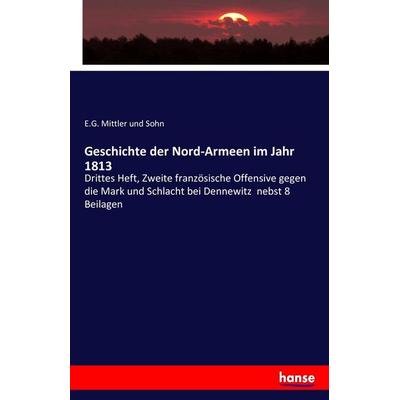 Geschichte der Nord-Armeen im Jahr 1813, Taschenbuch von E. G. Mittler und Sohn, Hansebooks, 978-3-7428-8724-5