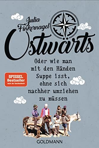 Julia Finkernagel - Ostwärts: Mit dem Rucksack von Leipzig in die Mongolei. Oder wie man mit den Händen Suppe isst, ohne sich nachher umziehen zu müssen. - Preis vom 09.10.2026 07:28:09 h