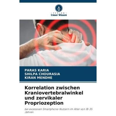 Korrelation zwischen Kraniovertebralwinkel und zervikaler Propriozeption, Taschenbuch von Paras Karia,Shilpa Chourasia,Kiran Mendhe, Verlag Unser