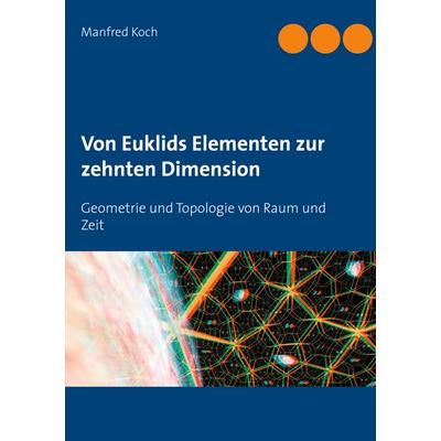 Von Euklids Elementen zur zehnten Dimension, Taschenbuch von Manfred Koch, BoD – Books on Demand, 978-3-7519-0020-1