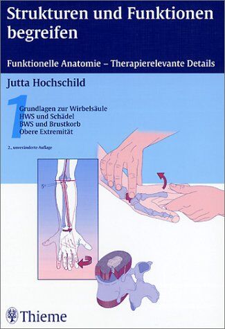 Jutta Hochschild - Strukturen und Funktionen begreifen 1 - Grundlagen der Wirbelsäule, HWS und Schädel, BWS und Brustkorb, Obere Extremität - Preis vom 09.10.2026 07:28:09 h